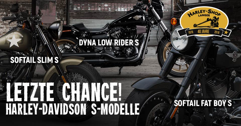Slim S, Low Rider S, Fat Boy S Letzte Chance: Slim S, Low Rider S, Fat Boy S